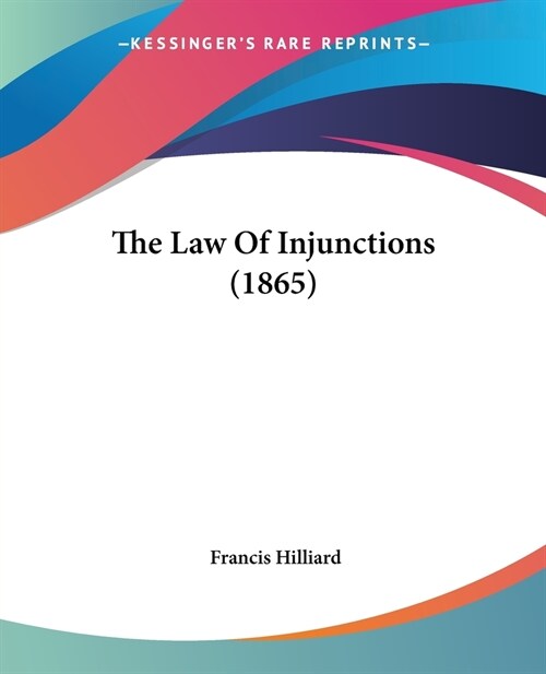 The Law Of Injunctions (1865) (Paperback)