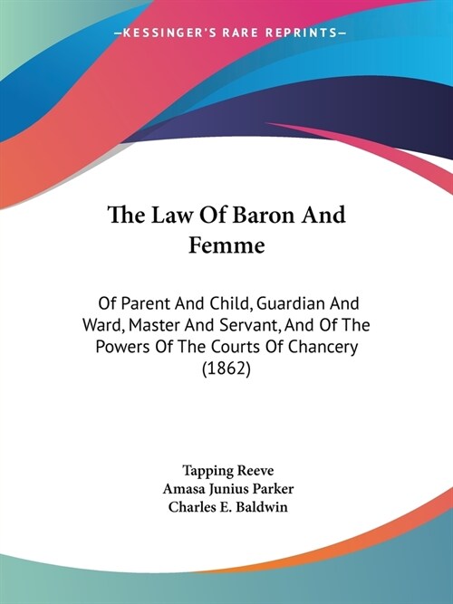 The Law Of Baron And Femme: Of Parent And Child, Guardian And Ward, Master And Servant, And Of The Powers Of The Courts Of Chancery (1862) (Paperback)