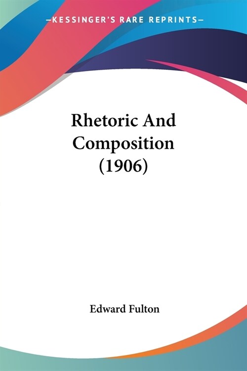 Rhetoric And Composition (1906) (Paperback)