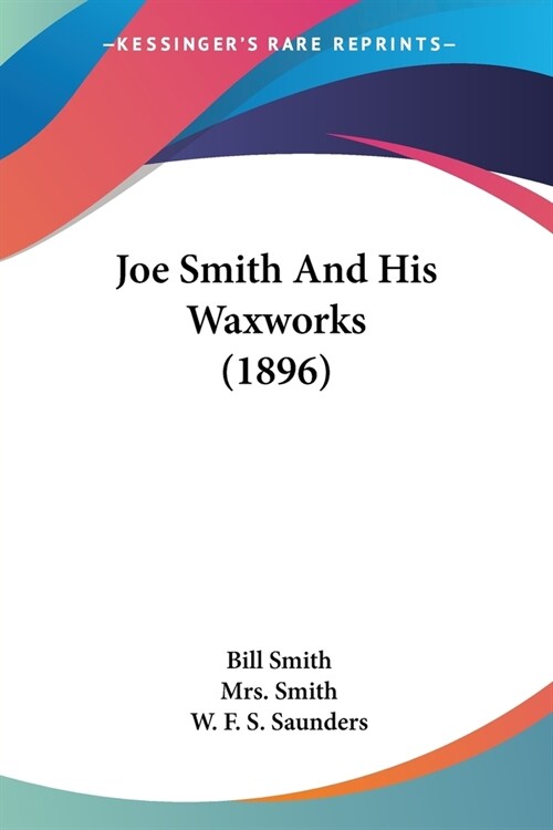 Joe Smith And His Waxworks (1896) (Paperback)