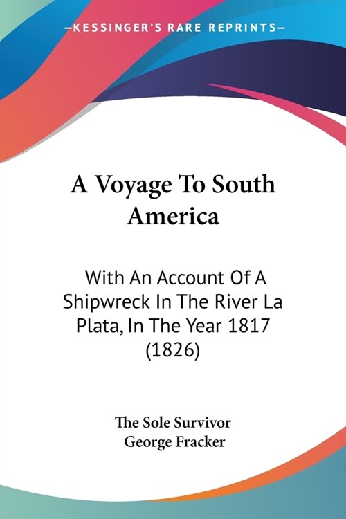 A Voyage To South America: With An Account Of A Shipwreck In The River La Plata, In The Year 1817 (1826) (Paperback)