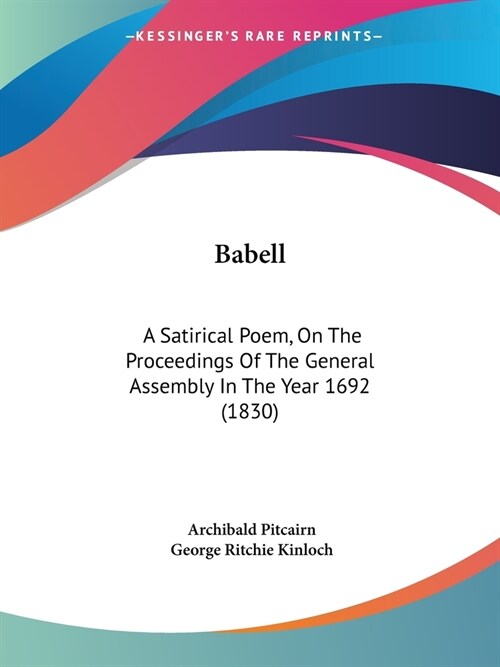 Babell: A Satirical Poem, On The Proceedings Of The General Assembly In The Year 1692 (1830) (Paperback)