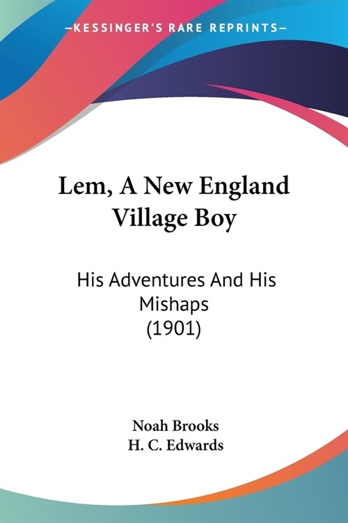 Lem, A New England Village Boy: His Adventures And His Mishaps (1901) (Paperback)