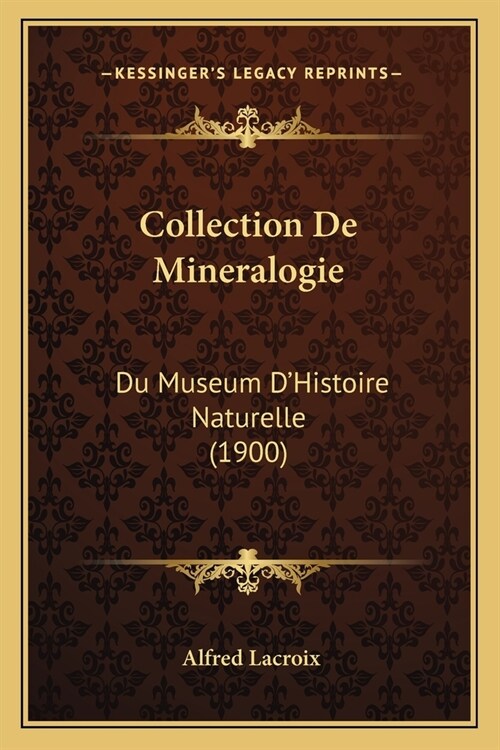 Collection De Mineralogie: Du Museum DHistoire Naturelle (1900) (Paperback)