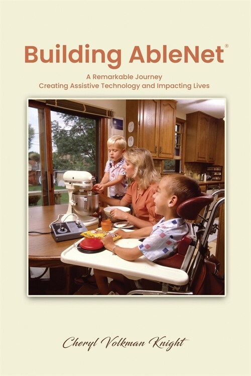 Building AbleNet: A Remarkable Journey, Creating Assistive Technology and Impacting Lives (Paperback)