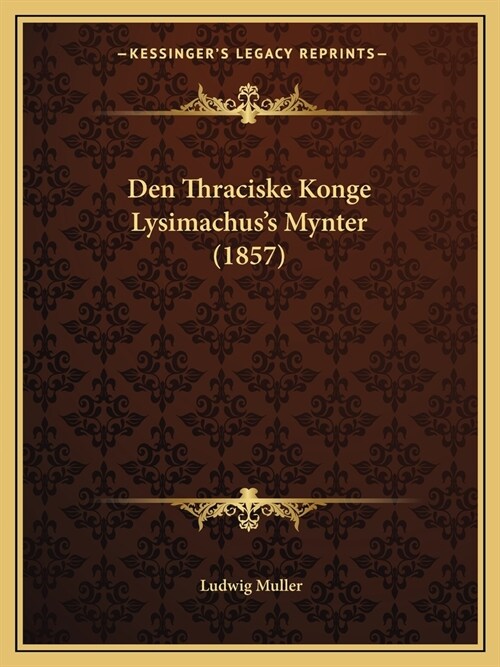 Den Thraciske Konge Lysimachuss Mynter (1857) (Paperback)