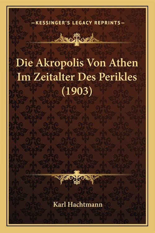 Die Akropolis Von Athen Im Zeitalter Des Perikles (1903) (Paperback)