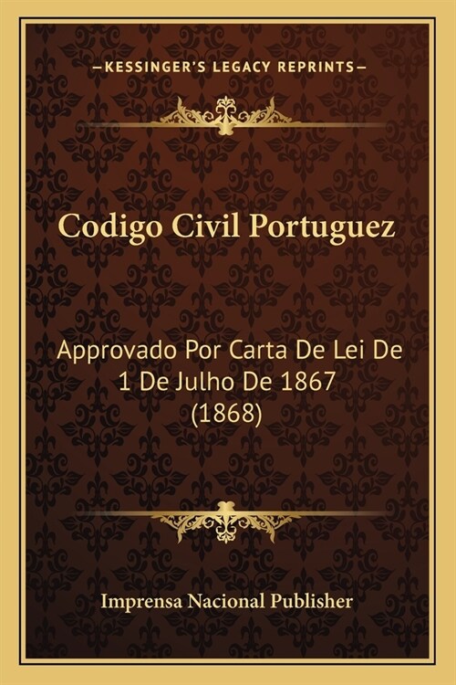 Codigo Civil Portuguez: Approvado Por Carta De Lei De 1 De Julho De 1867 (1868) (Paperback)
