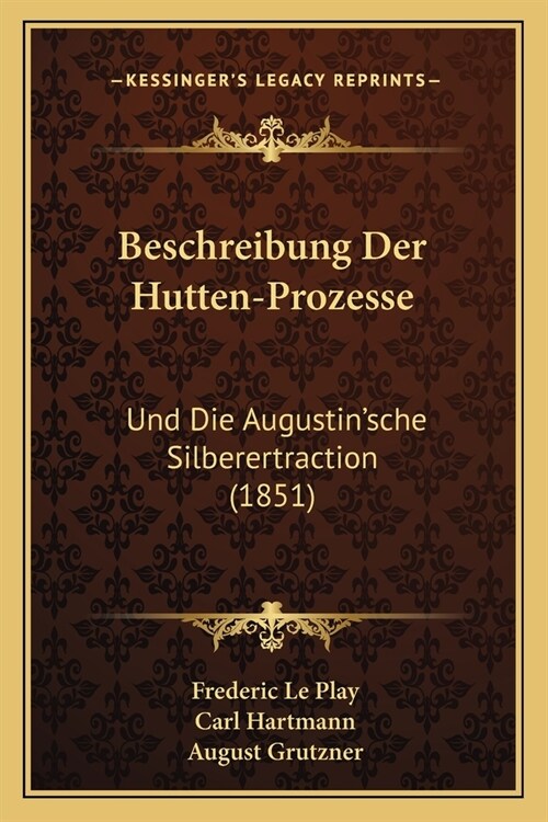 Beschreibung Der Hutten-Prozesse: Und Die Augustinsche Silberertraction (1851) (Paperback)