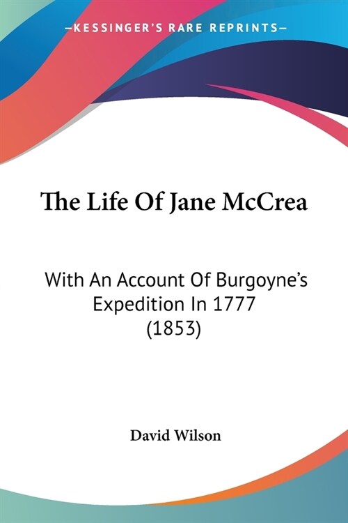 The Life Of Jane McCrea: With An Account Of Burgoynes Expedition In 1777 (1853) (Paperback)