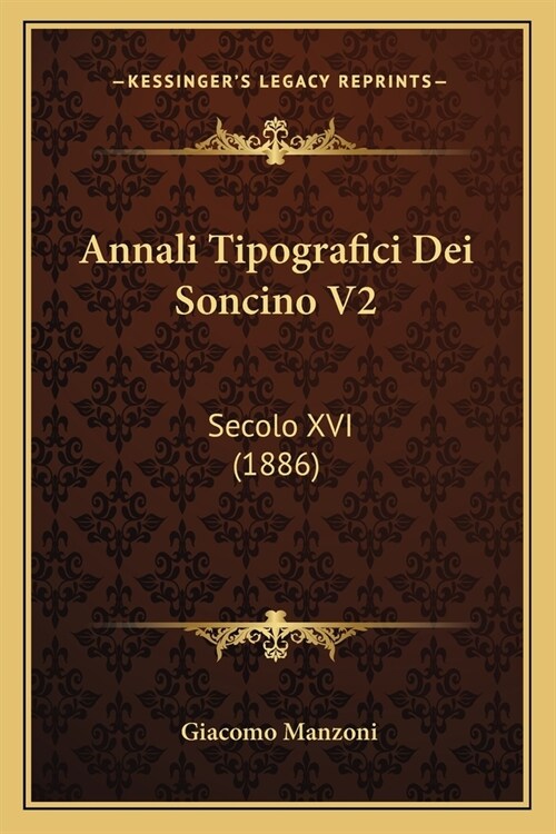 Annali Tipografici Dei Soncino V2: Secolo XVI (1886) (Paperback)