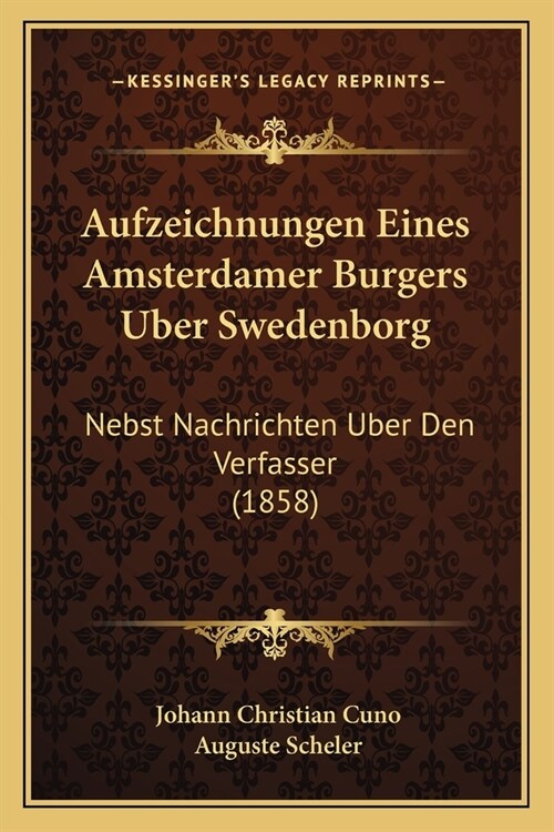 Aufzeichnungen Eines Amsterdamer Burgers Uber Swedenborg: Nebst Nachrichten Uber Den Verfasser (1858) (Paperback)