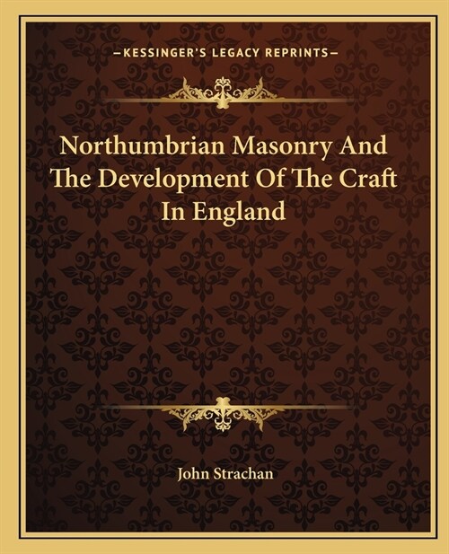 Northumbrian Masonry And The Development Of The Craft In England (Paperback)
