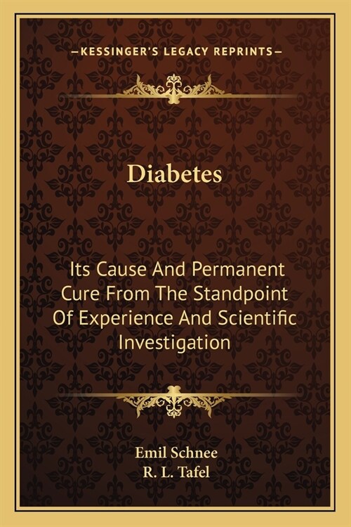 Diabetes: Its Cause And Permanent Cure From The Standpoint Of Experience And Scientific Investigation (Paperback)