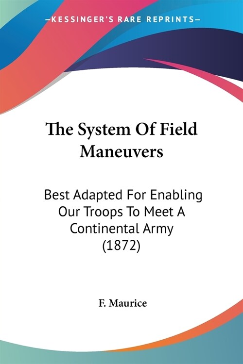 The System Of Field Maneuvers: Best Adapted For Enabling Our Troops To Meet A Continental Army (1872) (Paperback)