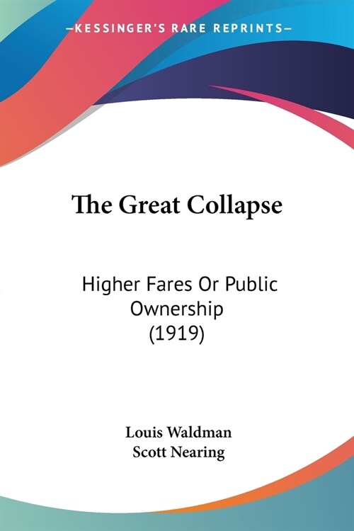 The Great Collapse: Higher Fares Or Public Ownership (1919) (Paperback)