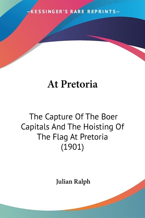 At Pretoria: The Capture Of The Boer Capitals And The Hoisting Of The Flag At Pretoria (1901) (Paperback)