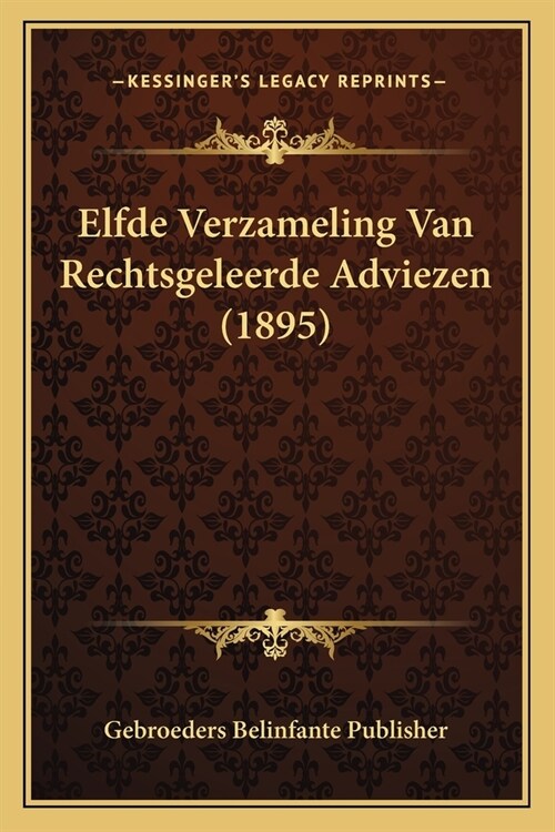 Elfde Verzameling Van Rechtsgeleerde Adviezen (1895) (Paperback)