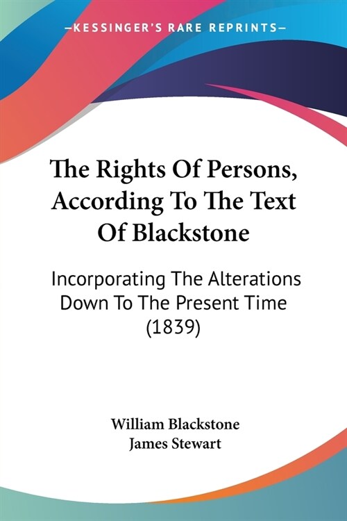 The Rights Of Persons, According To The Text Of Blackstone: Incorporating The Alterations Down To The Present Time (1839) (Paperback)