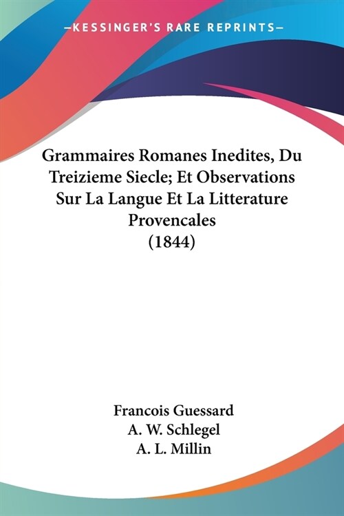 Grammaires Romanes Inedites, Du Treizieme Siecle; Et Observations Sur La Langue Et La Litterature Provencales (1844) (Paperback)