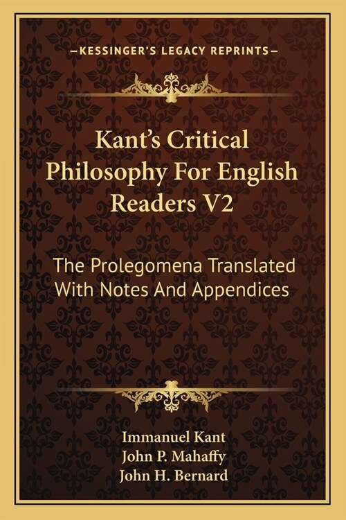 Kants Critical Philosophy For English Readers V2: The Prolegomena Translated With Notes And Appendices (Paperback)