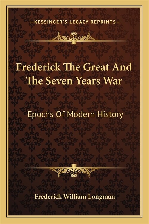 Frederick The Great And The Seven Years War: Epochs Of Modern History (Paperback)