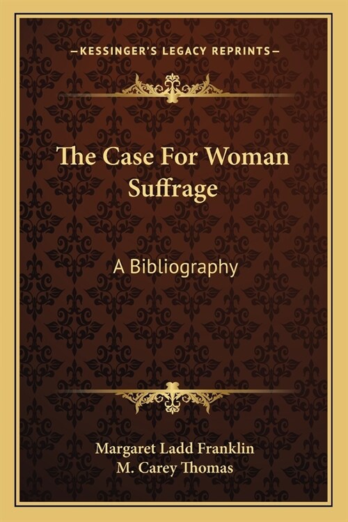 The Case For Woman Suffrage: A Bibliography (Paperback)