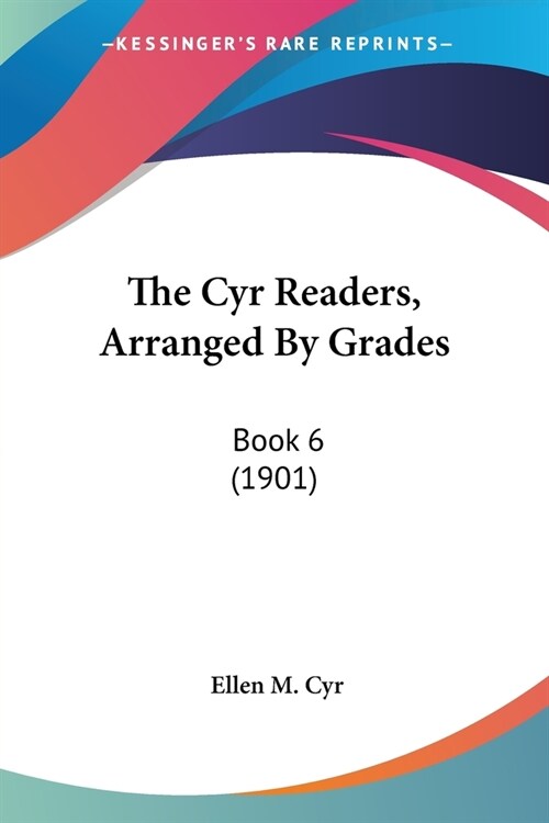 The Cyr Readers, Arranged By Grades: Book 6 (1901) (Paperback)