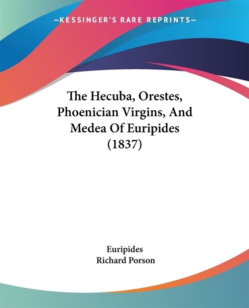 The Hecuba, Orestes, Phoenician Virgins, And Medea Of Euripides (1837) (Paperback)