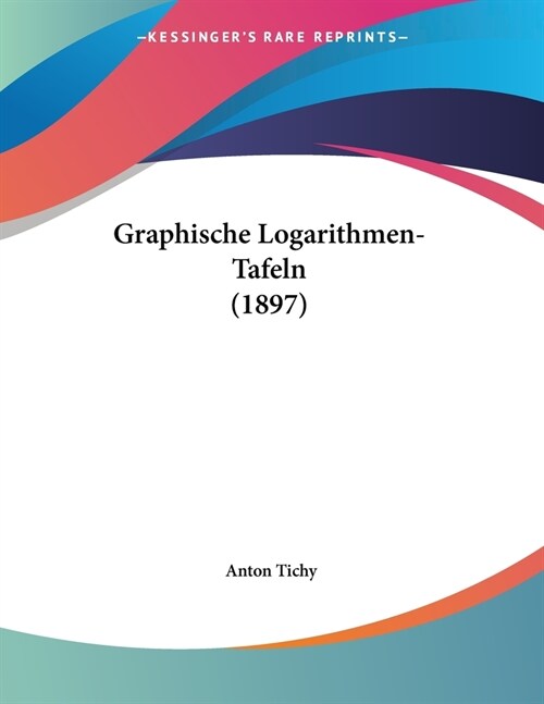 Graphische Logarithmen-Tafeln (1897) (Paperback)