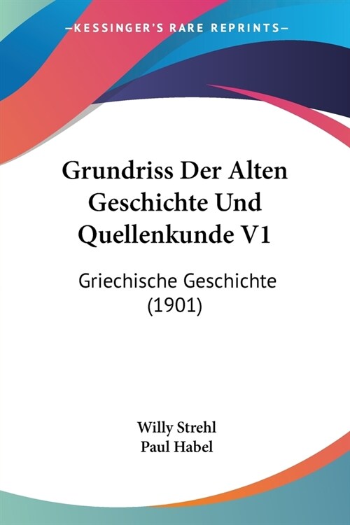 Grundriss Der Alten Geschichte Und Quellenkunde V1: Griechische Geschichte (1901) (Paperback)