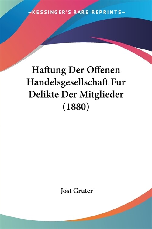 Haftung Der Offenen Handelsgesellschaft Fur Delikte Der Mitglieder (1880) (Paperback)