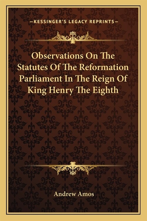 Observations On The Statutes Of The Reformation Parliament In The Reign Of King Henry The Eighth (Paperback)