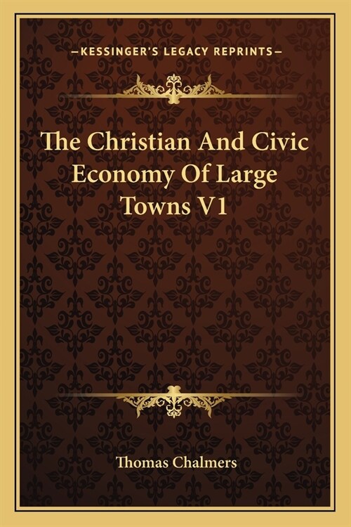 The Christian And Civic Economy Of Large Towns V1 (Paperback)