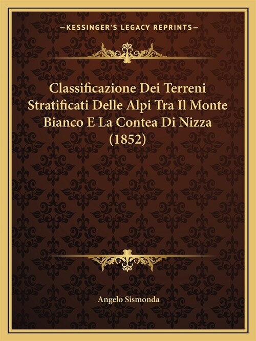Classificazione Dei Terreni Stratificati Delle Alpi Tra Il Monte Bianco E La Contea Di Nizza (1852) (Paperback)