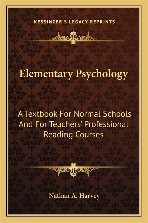 Elementary Psychology: A Textbook For Normal Schools And For Teachers Professional Reading Courses (Paperback)