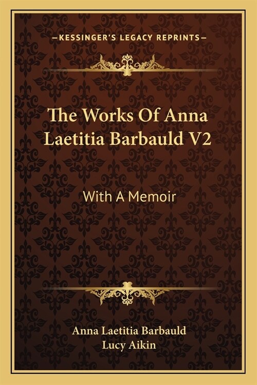 The Works Of Anna Laetitia Barbauld V2: With A Memoir (Paperback)