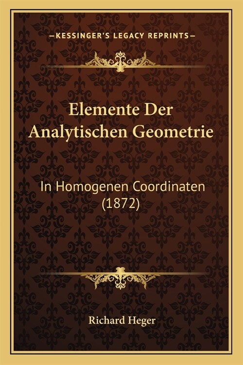 Elemente Der Analytischen Geometrie: In Homogenen Coordinaten (1872) (Paperback)