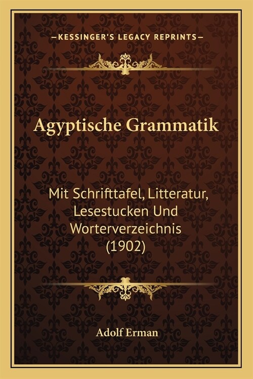 Agyptische Grammatik: Mit Schrifttafel, Litteratur, Lesestucken Und Worterverzeichnis (1902) (Paperback)