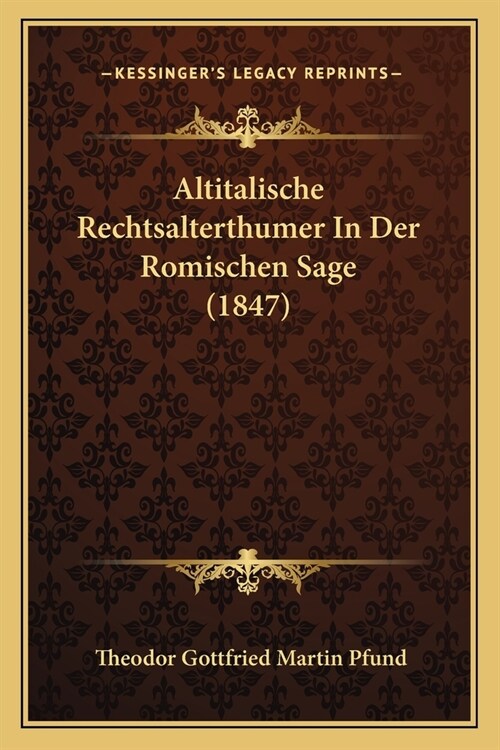 Altitalische Rechtsalterthumer In Der Romischen Sage (1847) (Paperback)