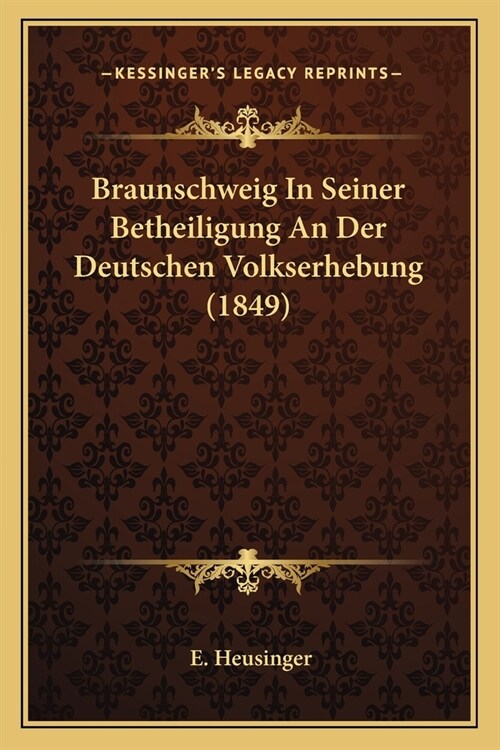 Braunschweig In Seiner Betheiligung An Der Deutschen Volkserhebung (1849) (Paperback)