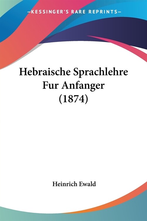 Hebraische Sprachlehre Fur Anfanger (1874) (Paperback)
