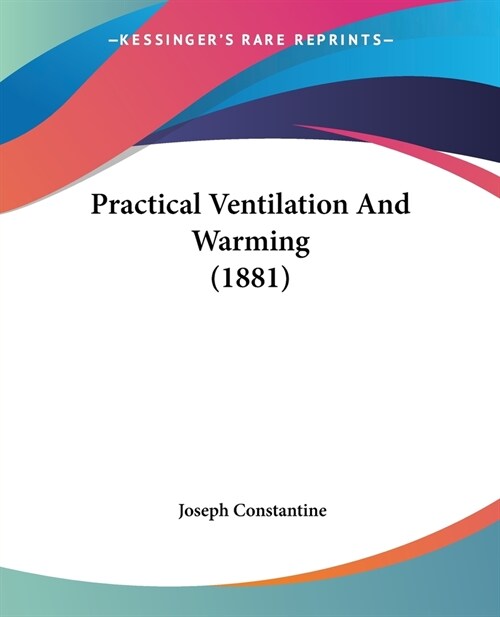 Practical Ventilation And Warming (1881) (Paperback)