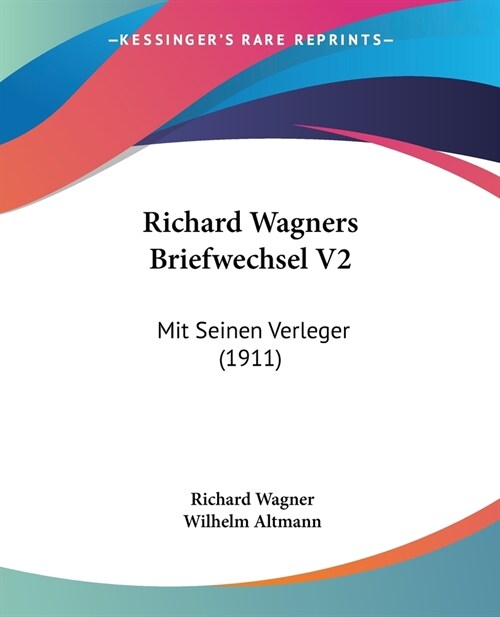 Richard Wagners Briefwechsel V2: Mit Seinen Verleger (1911) (Paperback)