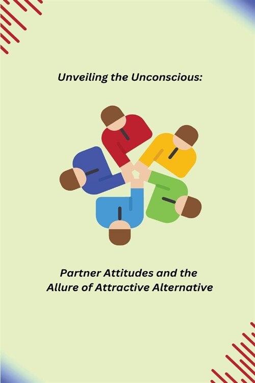 Unveiling the Unconscious: Partner Attitudes and the Allure of Attractive Alternatives (Paperback)