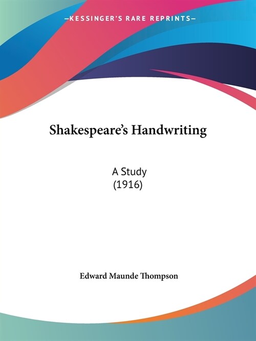 Shakespeares Handwriting: A Study (1916) (Paperback)