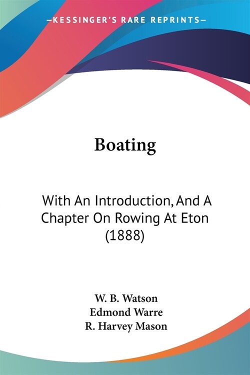 Boating: With An Introduction, And A Chapter On Rowing At Eton (1888) (Paperback)