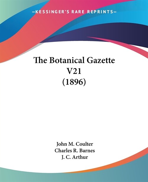 The Botanical Gazette V21 (1896) (Paperback)
