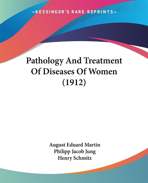 Pathology And Treatment Of Diseases Of Women (1912) (Paperback)