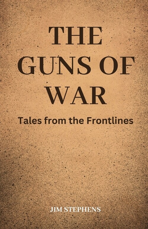 The Guns of War: Tales from the Frontlines (Paperback)